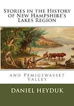 Stories in the History of New Hampshire's Lakes Region and Pemigewasset Valley