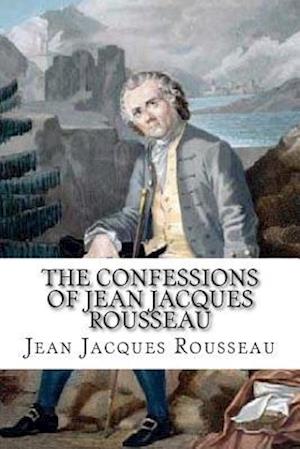 The Confessions of Jean Jacques Rousseau