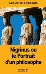 Nigrinus Ou Le Portrait d'Un Philosophe