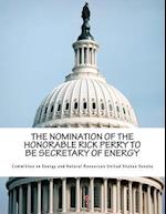 The Nomination of the Honorable Rick Perry to Be Secretary of Energy