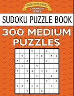 Sudoku Puzzle Book, 300 Medium Puzzles