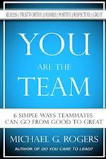 You Are The Team: 6 Simple Ways Teammates Can Go From Good To Great 