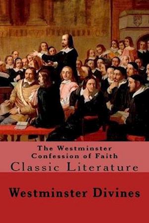 The Westminster Confession of Faith: Classic Literature