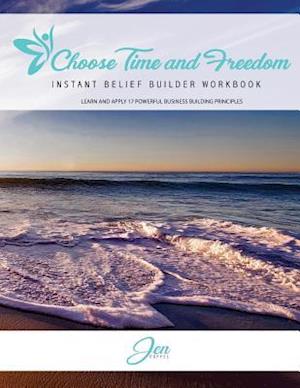 Choose Time and Freedom - Instant Belief Builder Workbook