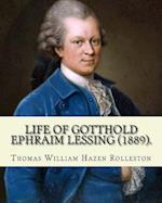 Life of Gotthold Ephraim Lessing (1889). by