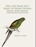 Wall Art Made Easy: Ready to Frame Vintage Exotic Bird Prints: 30 Beautiful Illustrations to Transform Your Home 