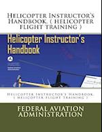 Helicopter Instructor's Handbook. ( Helicopter Flight Training )