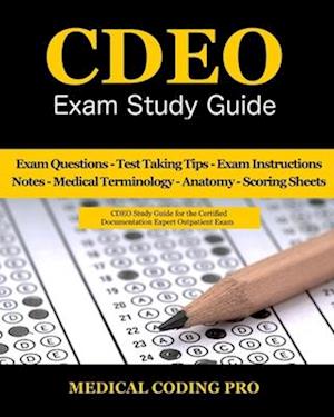 CDEO Exam Study Guide: 150 Certified Documentation Expert Outpatient Practice Exam Questions & Answers, Tips To Pass The Exam, Medical Terminology, Co