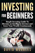 Investing for Beginners- Simple Investing Guide to Become an Intelligent Investor and Grow Your Wealth Continuously