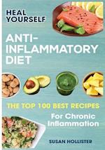 Anti-Inflammatory Diet: Heal Yourself: The Top 100 Best Recipes For Chronic Inflammation 