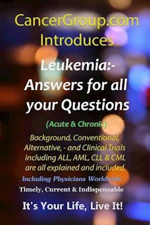 Leukemia - Incorporating Acute & Chronic All, AML, CLL & CML