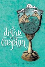 A Drink of the Caspian