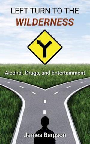 LEFT TURN TO THE WILDERNESS: Alcohol, Drugs, and Entertainment