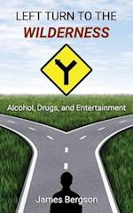 LEFT TURN TO THE WILDERNESS: Alcohol, Drugs, and Entertainment 