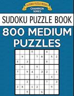 Sudoku Puzzle Book, 800 MEDIUM Puzzles