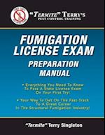 "Termite" Terry's Fumigation License Exam Preparation Manual: Everything You Need To Know To Pass A Fumigator's License Exam On Your First Try! 