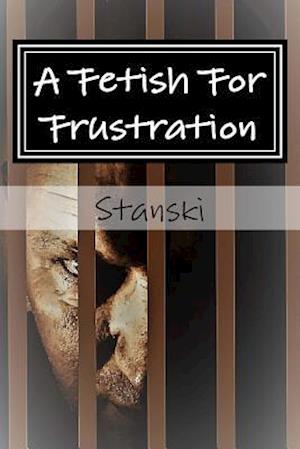 A Fetish for Frustration