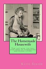 The Homemade Housewife: The last book you will ever need on homemaking and frugal living. 