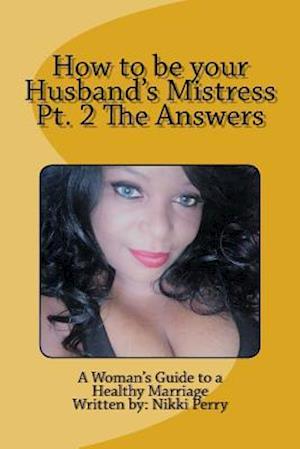 How to Be Your Husband's Mistress Pt. 2 the Answers