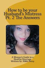 How to Be Your Husband's Mistress Pt. 2 the Answers