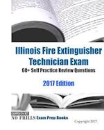 Illinois Fire Extinguisher Technician Exam 60+ Self Practice Review Questions 2017 Edition