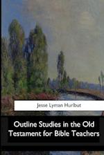 Outline Studies in the Old Testament for Bible Teachers