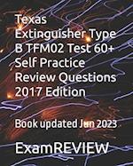 Texas Extinguisher Type B TFM02 Test 60+ Self Practice Review Questions 2017 Edition