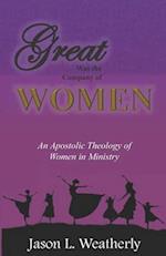 Great was the Company of Women: An Apostolic Theology of Women in Ministry 