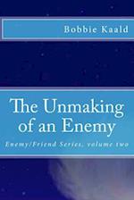 The Unmaking of an Enemy: Enemy/Friend Series volume two 