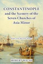Constantinople and the Scenery of the Seven Churches of Asia Minor [complete. First and Second Series.]