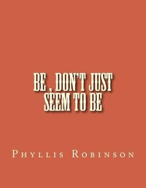 Be, Don't Just Seem to Be