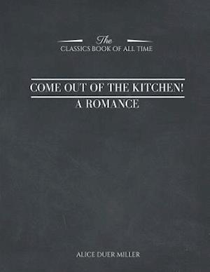 Come Out of the Kitchen! a Romance