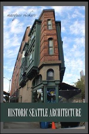 Historic Seattle Architecture: The Aesthetic Alchemy of Ambiance and Chaos