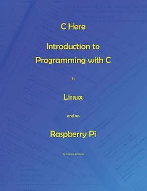 C Here - Programming in C in Linux and Raspberry Pi