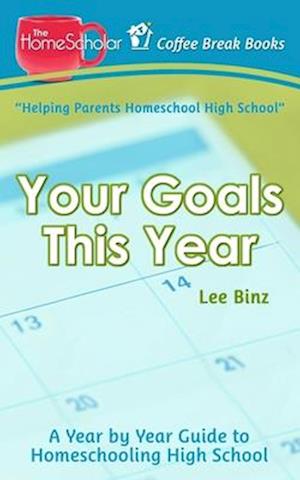 Your Goals This Year: A Year-by-Year Guide to Homeschooling High School