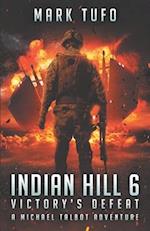 Indian Hill 6: Victory's Defeat: A Michael Talbot Adventure 