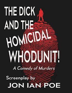 The Dick and the Homicidal Whodunit! a Screenplay