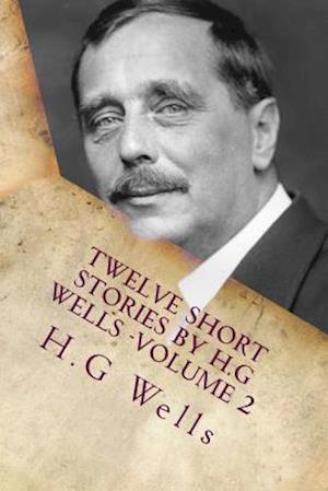 Twelve Short Stories by H.G Wells -Volume 2