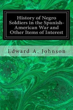 History of Negro Soldiers in the Spanish-American War and Other Items of Interest