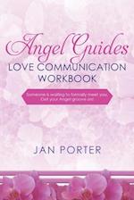 Angel Guides, love communication Workbook: someone is waiting to formally meet you, Get your Angel groove on! 