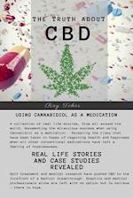 The Truth about CBD - Using Cannabidiol as a Medication - Real Life Stories and Case Studies Revealed