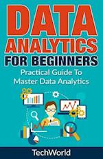 Data Analytics For Beginners: Practical Guide To Master Data Analytics 