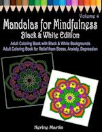 Mandalas for Mindfulness Black & White Edition Volume 4 Adult Coloring Book with Black and White Backgrounds