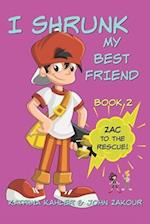 I Shrunk My Best Friend! - Book 2 - Zac to the Rescue!: Books for Girls ages 9-12 