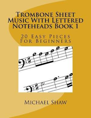 Trombone Sheet Music With Lettered Noteheads Book 1: 20 Easy Pieces For Beginners