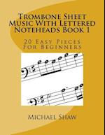 Trombone Sheet Music With Lettered Noteheads Book 1: 20 Easy Pieces For Beginners 