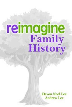 Reimagine Family History