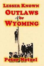 Lesser Known Outlaws of Wyoming