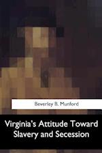 Virginia's Attitude Toward Slavery and Secession