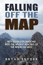 Falling Off The Map: Fifty-Four Explorations into the Wildest Reaches of the American West 